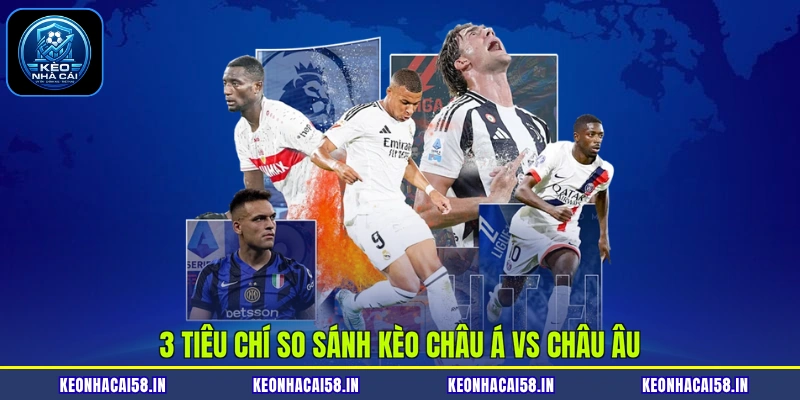 So Sánh Kèo Châu Á Vs Châu Âu| Phân Tích Điểm Giống Và Khác 3 3 tiêu chí so sánh kèo châu Á vs châu Âu