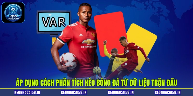 Cách Phân Tích Kèo Bóng Đá Chuẩn Xác Nhất Hiện Nay 3 Áp dụng cách phân tích kèo bóng đá từ dữ liệu trận đấu