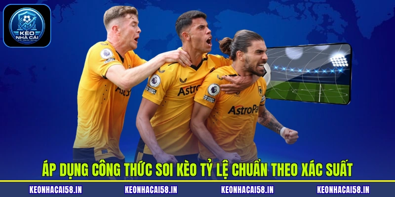 Công Thức Soi Kèo Tỷ Lệ Chuẩn Mang Lại Lợi Nhuận Cực Khủng 3 Áp dụng công thức soi kèo tỷ lệ chuẩn theo xác suất
