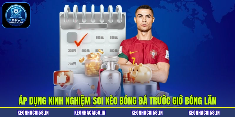 Kinh Nghiệm Soi Kèo Bóng Đá - Đọc Vị Mọi Bảng Tỷ Lệ Cược 2 Áp dụng kinh nghiệm soi kèo bóng đá trước giờ bóng lăn