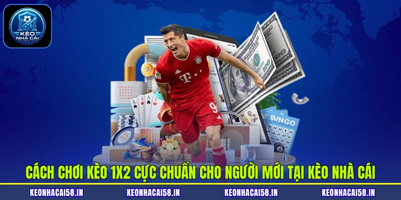 Cách Chơi Kèo 1X2 Cực Chuẩn Cho Người Mới Tại Kèo Nhà Cái 1 Cách Chơi Kèo 1X2 Cực Chuẩn Cho Người Mới Tại Kèo Nhà Cái