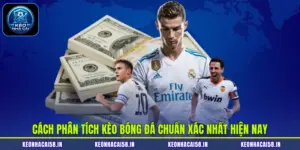 Cách Phân Tích Kèo Bóng Đá Chuẩn Xác Nhất Hiện Nay