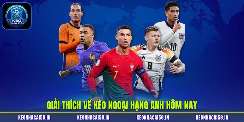 Kèo Ngoại Hạng Anh Hôm Nay| Top 3 Loại Hình Dễ Chơi Nhất 2 Giải thích về kèo ngoại hạng anh hôm nay