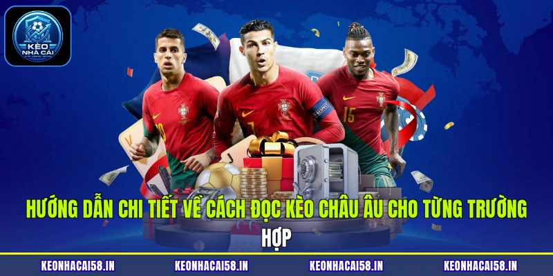 Hướng dẫn chi tiết về cách đọc kèo châu Âu cho từng trường hợp