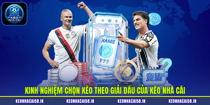 Kinh nghiệm chọn kèo theo giải đấu của Kèo nhà cái