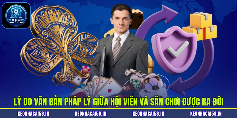 Điều Khoản Điều Kiện 1 Lý do văn bản pháp lý giữa hội viên và sân chơi được ra đời