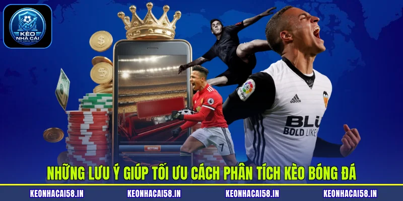 Cách Phân Tích Kèo Bóng Đá Chuẩn Xác Nhất Hiện Nay 4 Những lưu ý giúp tối ưu cách phân tích kèo bóng đá