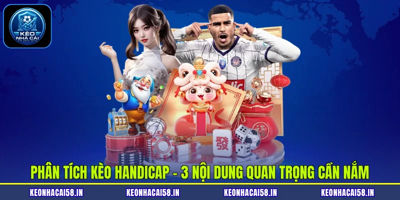 Phân Tích Kèo Handicap - 3 Nội Dung Quan Trọng Cần Nắm 1 Phân Tích Kèo Handicap - 3 Nội Dung Quan Trọng Cần Nắm