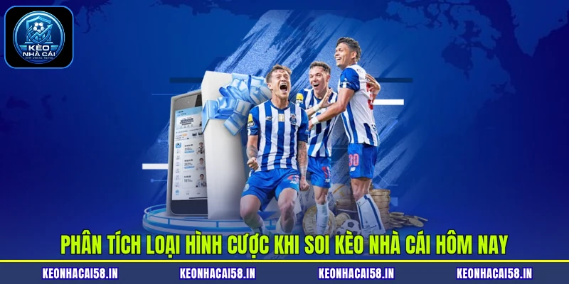 Phân tích loại hình cược khi soi kèo nhà cái hôm nay