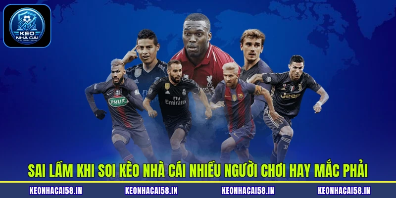 Sai Lầm Khi Soi Kèo Nhà Cái Nhiều Người Chơi Hay Mắc Phải