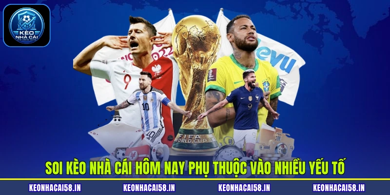 Soi kèo nhà cái hôm nay phụ thuộc vào nhiều yếu tố