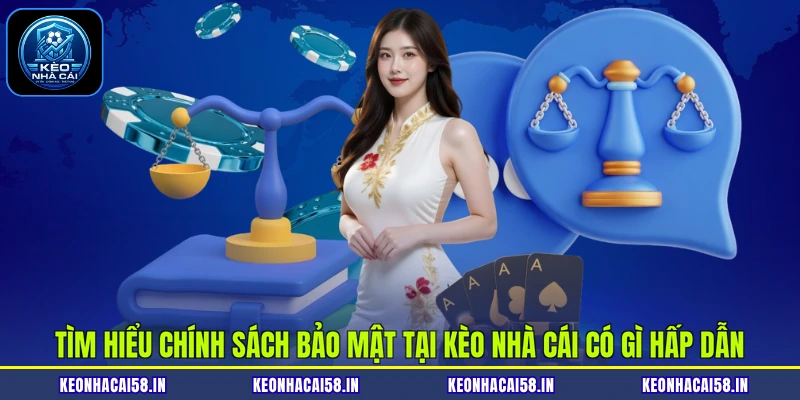 Chính Sách Bảo Mật 1 Tìm hiểu chính sách bảo mật tại Kèo Nhà Cái có gì hấp dẫn