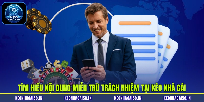 Tìm hiểu nội dung miễn trừ trách nhiệm tại Kèo nhà cái